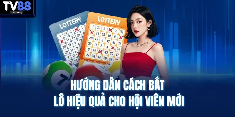 Hướng dẫn cách bắt lô hiệu quả cho hội viên mới