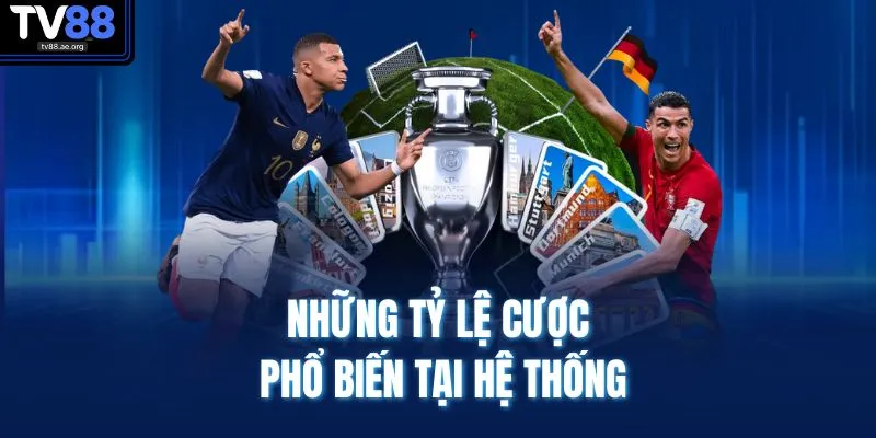 Những tỷ lệ cược phổ biến tại hệ thống
